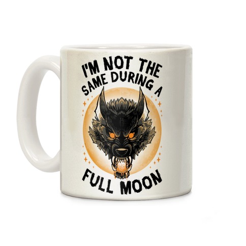 I'm Not The Same On A Full Moon Coffee Mug