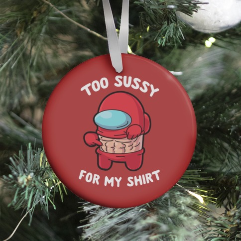 Too Sussy for my Shirt Ornament
