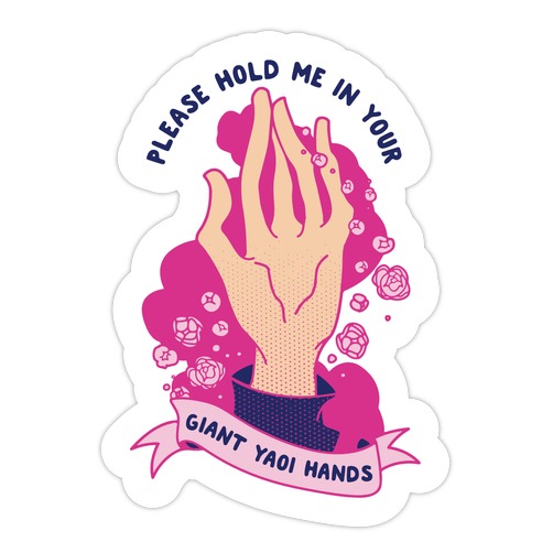 Please Hold Me in Your Giant Yaoi Hands Die Cut Sticker