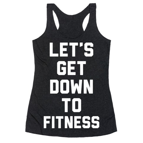 Let's Get Down To Fitness Racerback Tank Top