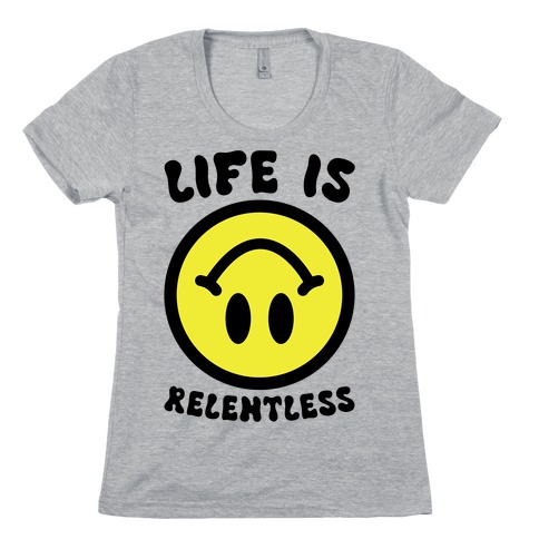 Life is Relentless Smiley Womens T-Shirt