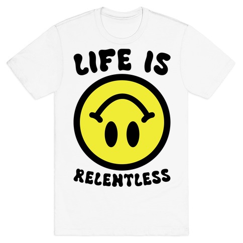 Life is Relentless Smiley T-Shirt