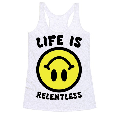 Life is Relentless Smiley Racerback Tank Top