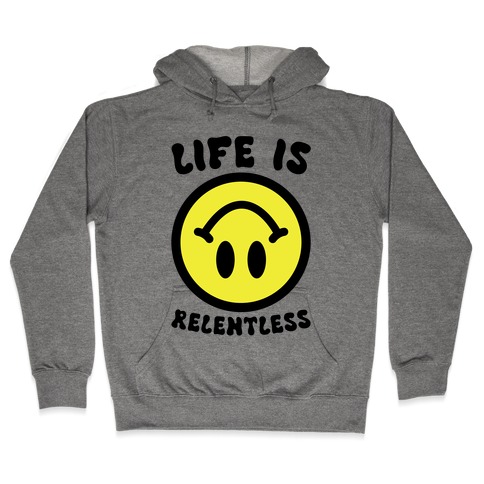 Life is Relentless Smiley Hooded Sweatshirt