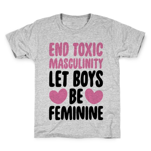 End Toxic Masculinity Let Boys Be Feminine Kids T-Shirt