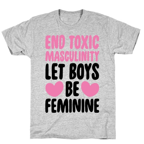 End Toxic Masculinity Let Boys Be Feminine T-Shirt