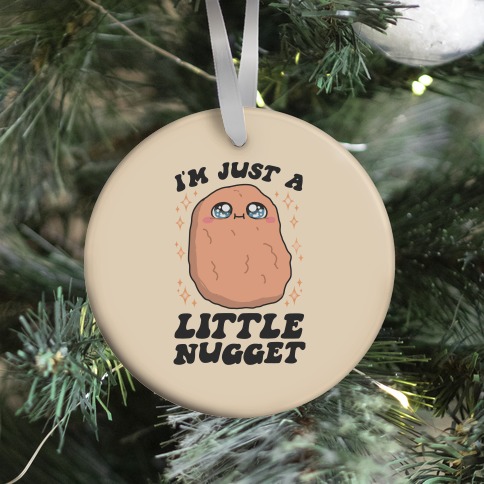 I'm Just A Little Nugget Ornament