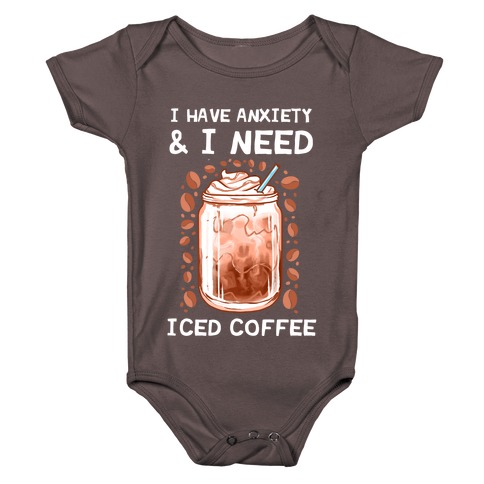 I Have Anxiety & I Need Iced Coffee Baby One-Piece