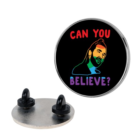 Can You Believe Parody Pin