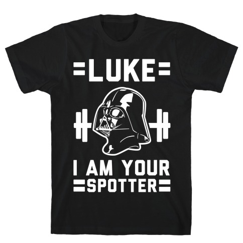 Luke I am Your Spotter T-Shirt