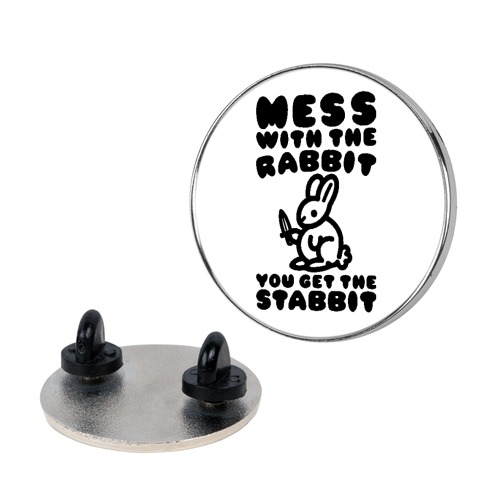Mess With The Rabbit You Get The Stabbit Pin