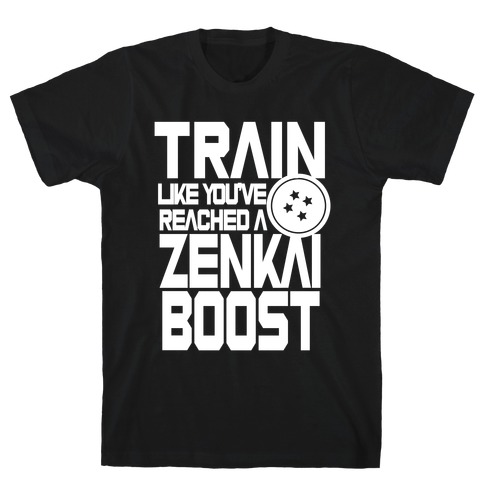 Train like You've Reached a Zenkai Boost T-Shirt