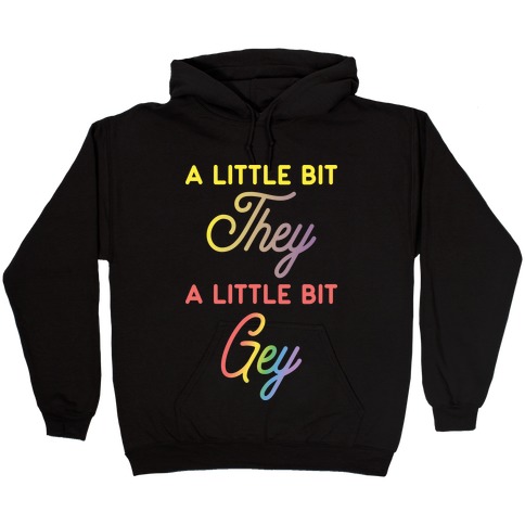 A Little Bit They, A Little Bit Gey Hooded Sweatshirt