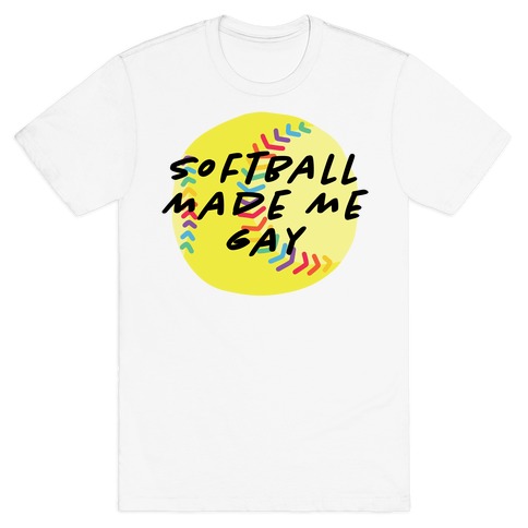 Softball Made Me Gay T-Shirt