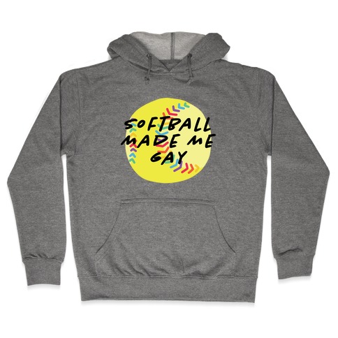 Softball Made Me Gay Hooded Sweatshirt