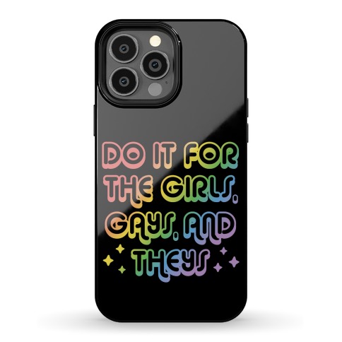Do It For The Girls, Gays, and Theys Phone Case