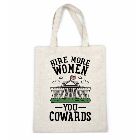 Hire More WOMEN You COWARDS Casual Tote