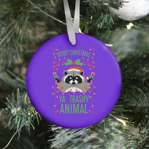 Merry Christmas Ya Trashy Animal Ornament