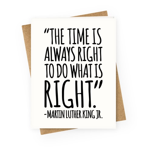 The Time Is Always Right To Do What Is Right MLK Jr. Quote White Print Greeting Card