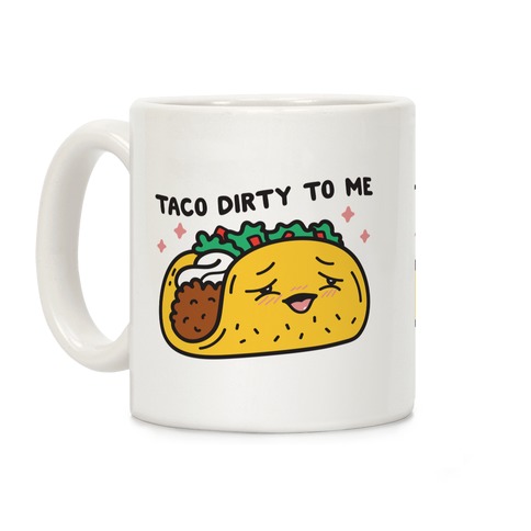 Taco Dirty To Me Coffee Mug