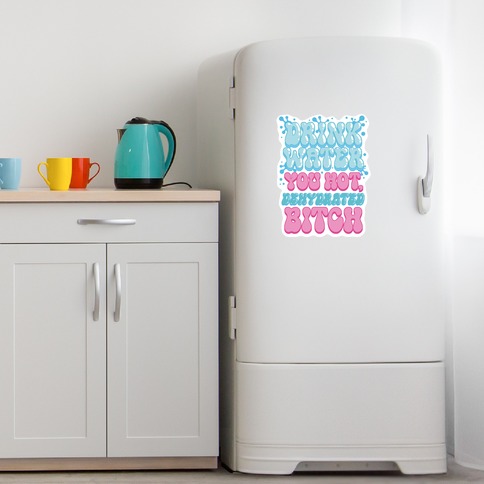 https://images.lookhuman.com/render/standard/Zpk1742TV4jLQGwLah5LxPdYCq872eC1/diecut-whi-diecut_fridge_xl-t-drink-water-you-hot-dehydrated-bitch.jpg