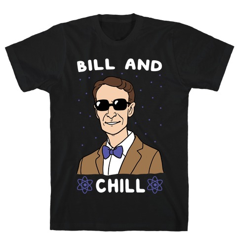Bill and Chill T-Shirt