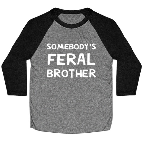 Somebody's Feral Brother Baseball Tee