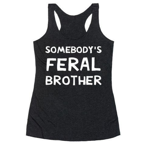 Somebody's Feral Brother Racerback Tank Top