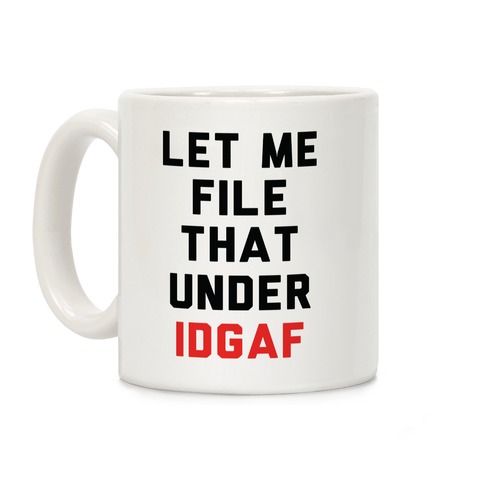Let Me File That Under IDGAF Coffee Mug