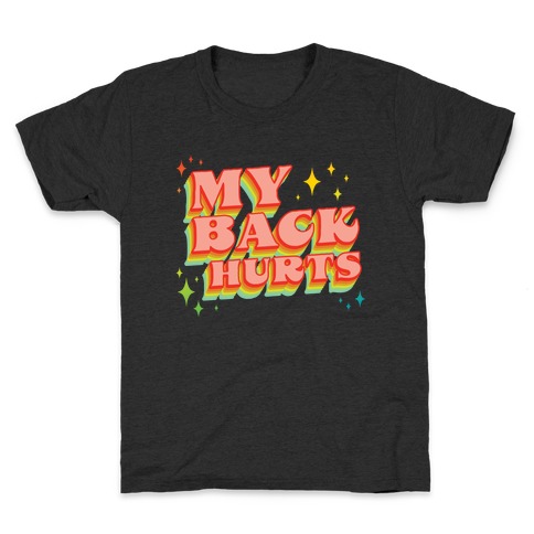 My Back Hurts Kids T-Shirt