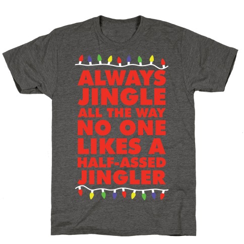 Always Jingle All The Way No One Likes a Half-Assed Jingler Christmas Lights T-Shirt