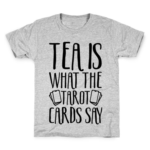 Tea Is What The Tarot Cards Say Kids T-Shirt