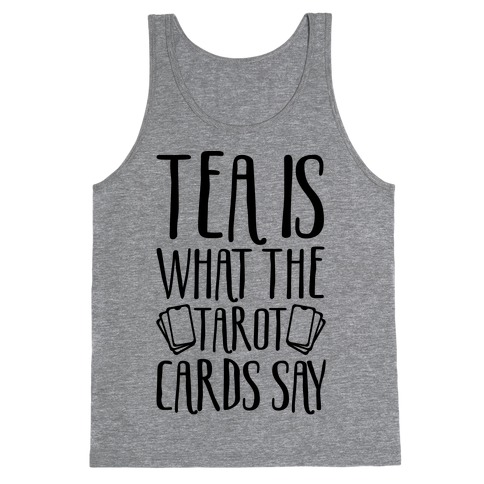 Tea Is What The Tarot Cards Say Tank Top