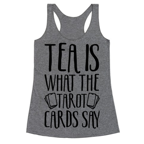 Tea Is What The Tarot Cards Say Racerback Tank Top