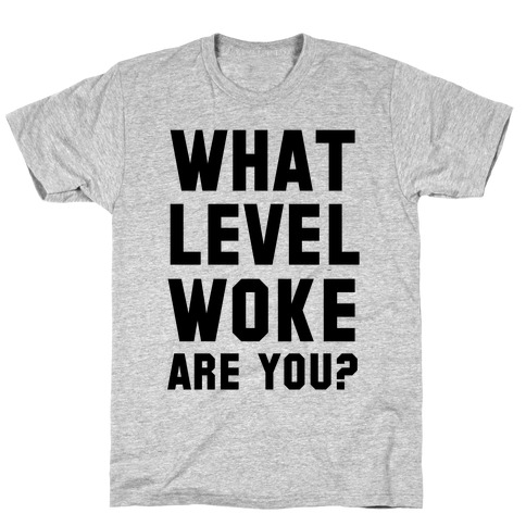 What Level Woke are You T-Shirt