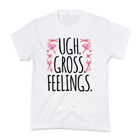Ugh. Gross. Feelings. Kids T-Shirt