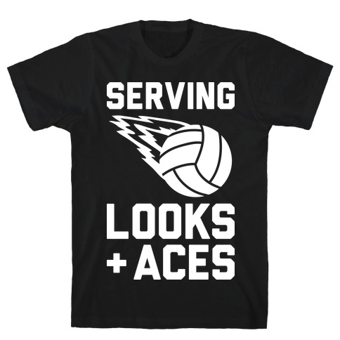 Serving Looks And Aces Volleyball T-Shirt