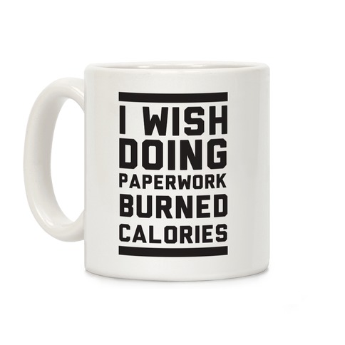 I Wish Doing Paperwork Burned Calories Coffee Mug