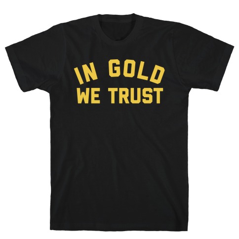 In Gold We Trust T-Shirt