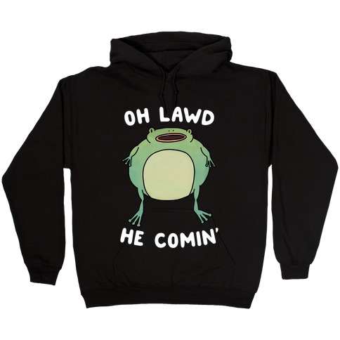 Oh Lawd He Comin' Frog Hooded Sweatshirt