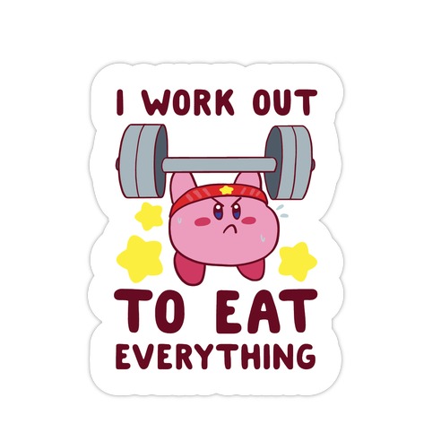 I Work Out to Eat Everything (Kirby) Die Cut Sticker