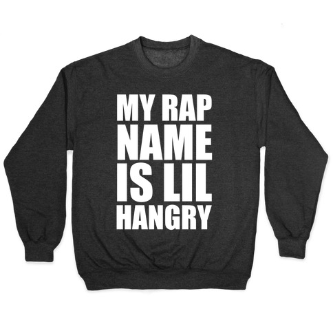 My Rap Name Is Lil Hangry Pullover