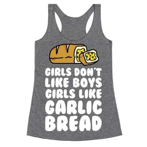 Girls Like Garlic Bread Racerback Tank Top