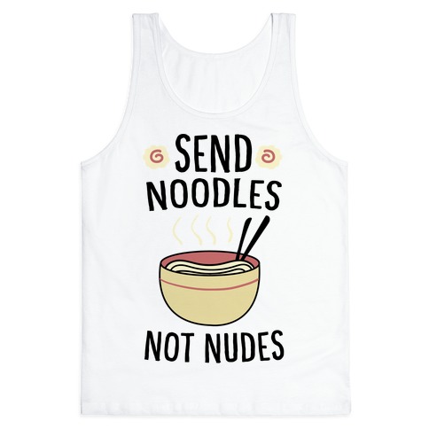 Send Noodles, Not Nudes Tank Top