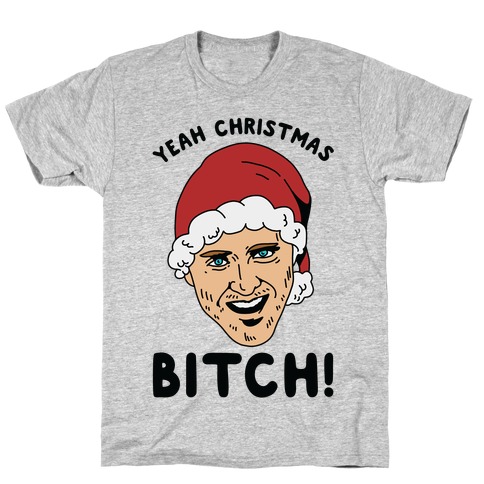 Yeah Christmas Bitch T-Shirt