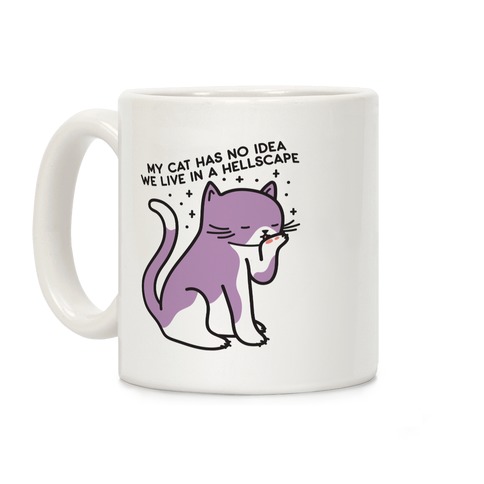 My Cat Has No Idea We Live in a Hellscape Coffee Mug