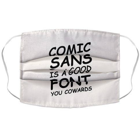 Comic Sans Is a Good Font You Cowards Accordion Face Mask