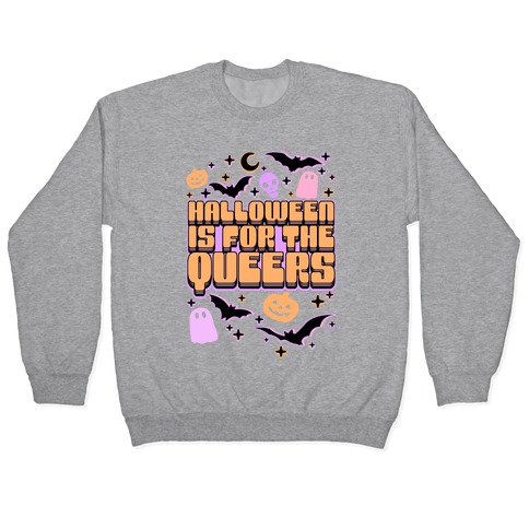 Halloween Is For The Queers Pullover