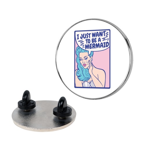 I Just Want To Be A Mermaid Pin