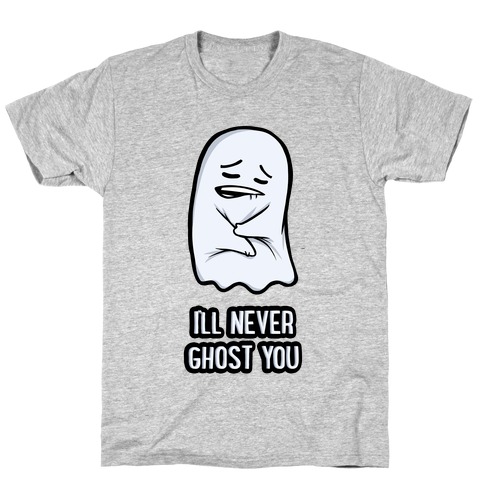 I'll Never Ghost You T-Shirt